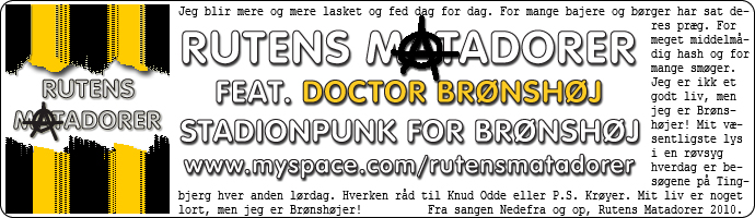 Hverken råd til Knud Odde eller P. S. Krøyer; mit liv er noget lort, men jeg er Brønshøjer! Bliv ven med Rutens Matadorer på MySpace ...